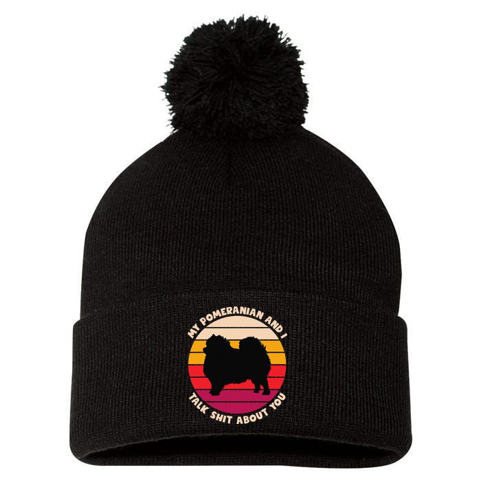 My Pomeranian and I Talk Shit About You Funny Dog Pomeranian Pom Pom 12in Knit Beanie