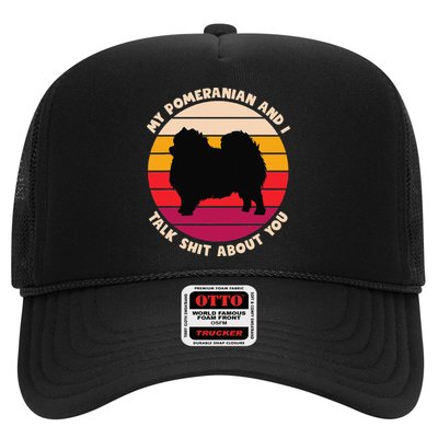 My Pomeranian and I Talk Shit About You Funny Dog Pomeranian Trucker Hat