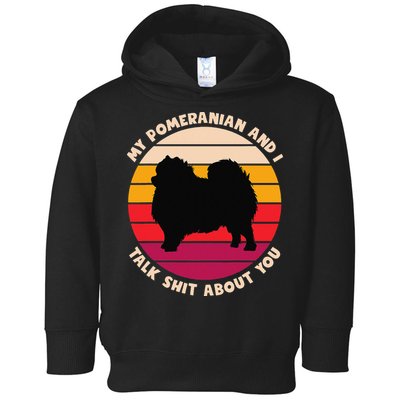 My Pomeranian and I Talk Shit About You Funny Dog Pomeranian Toddler Hoodie