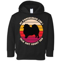 My Pomeranian and I Talk Shit About You Funny Dog Pomeranian Toddler Hoodie