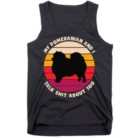 My Pomeranian and I Talk Shit About You Funny Dog Pomeranian Tank Top