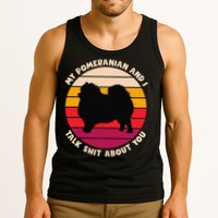 My Pomeranian and I Talk Shit About You Funny Dog Pomeranian Tank Top