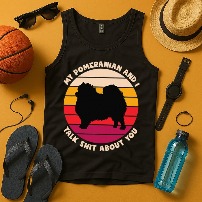 My Pomeranian and I Talk Shit About You Funny Dog Pomeranian Tank Top