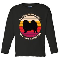 My Pomeranian and I Talk Shit About You Funny Dog Pomeranian Toddler Long Sleeve Shirt
