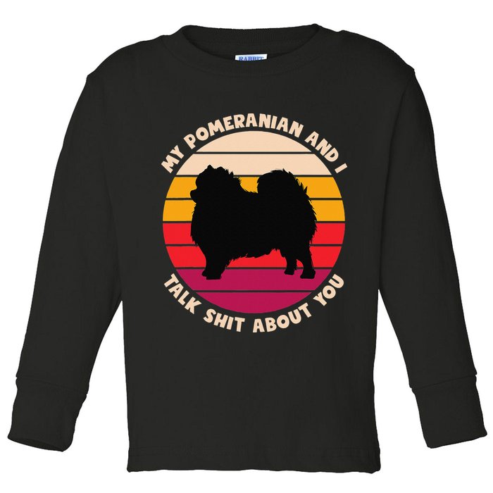 My Pomeranian and I Talk Shit About You Funny Dog Pomeranian Toddler Long Sleeve Shirt