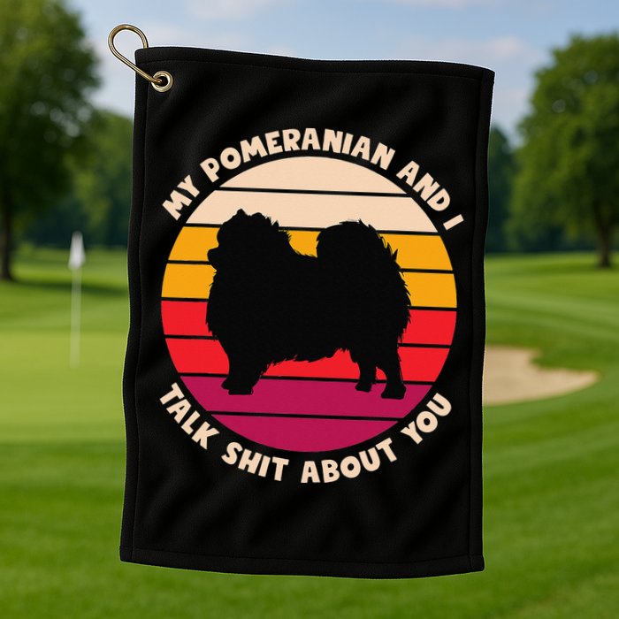 My Pomeranian and I Talk Shit About You Funny Dog Pomeranian Golf Towel