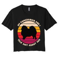 My Pomeranian and I Talk Shit About You Funny Dog Pomeranian Crop Top