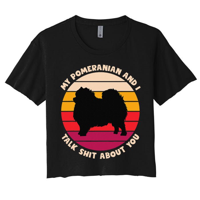 My Pomeranian and I Talk Shit About You Funny Dog Pomeranian Crop Top