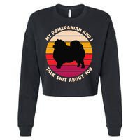 My Pomeranian and I Talk Shit About You Funny Dog Pomeranian Cropped Pullover Crew