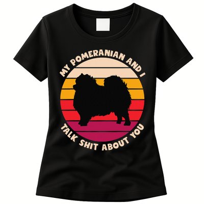 My Pomeranian and I Talk Shit About You Funny Dog Pomeranian Womens T-Shirt