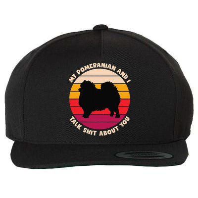 My Pomeranian and I Talk Shit About You Funny Dog Pomeranian Wool Snapback Cap