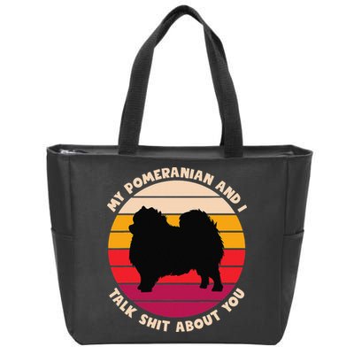 My Pomeranian and I Talk Shit About You Funny Dog Pomeranian Zip Tote Bag