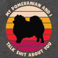 My Pomeranian and I Talk Shit About You Funny Dog Pomeranian Vector Backpack