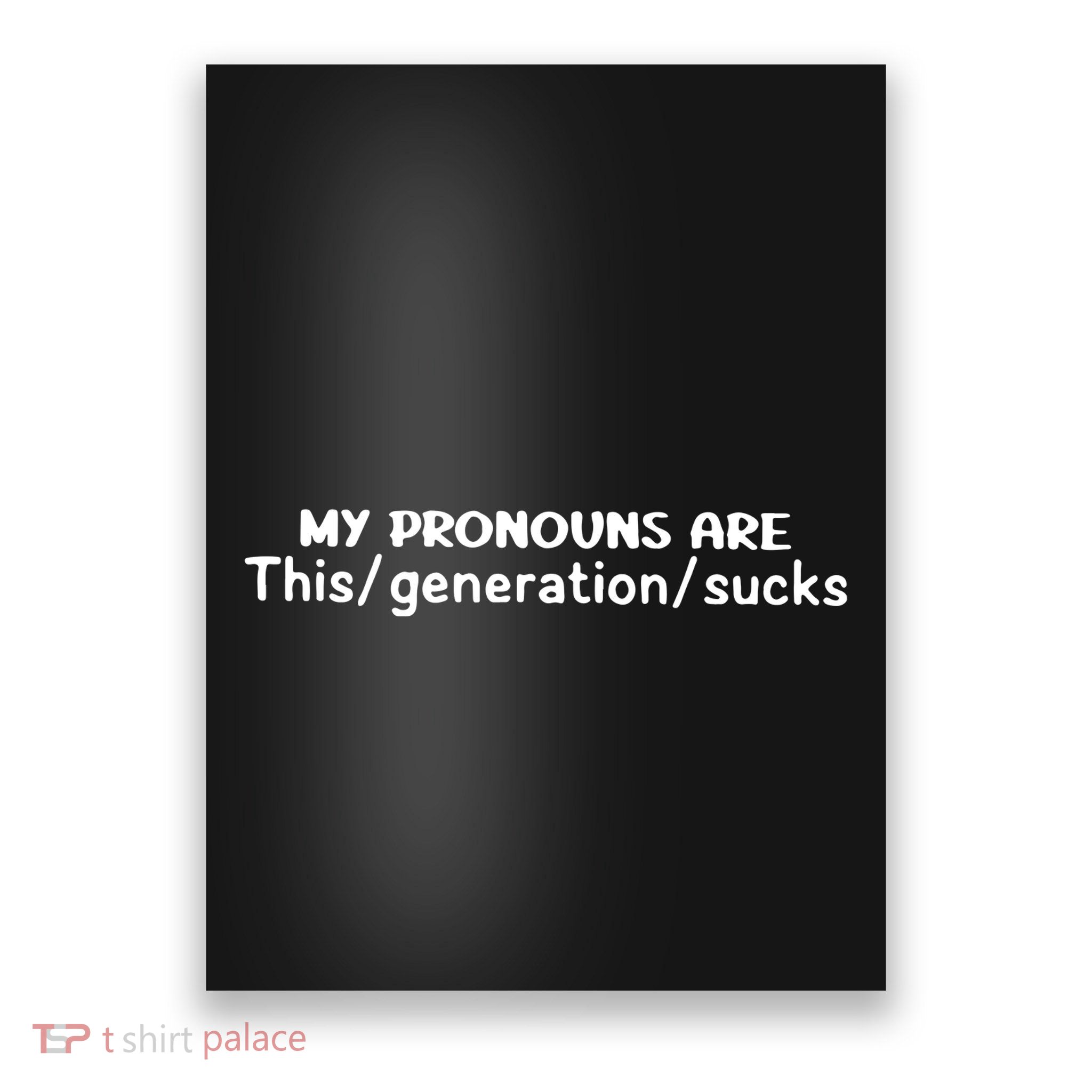 My Pronouns Are This Generation Sucks Poster