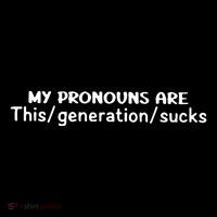 My Pronouns Are This Generation Sucks Premium T-Shirt