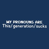 My Pronouns Are This Generation Sucks Infant Baby Jersey Bodysuit