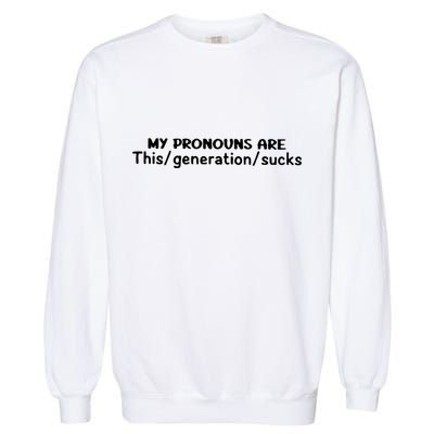 My Pronouns Are This Generation Sucks Garment-Dyed Sweatshirt