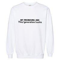 My Pronouns Are This Generation Sucks Garment-Dyed Sweatshirt