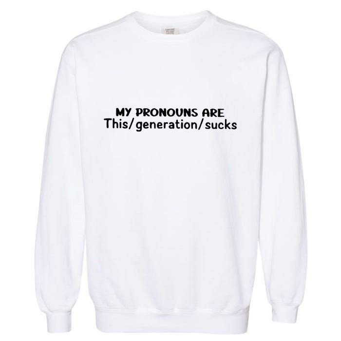 My Pronouns Are This Generation Sucks Garment-Dyed Sweatshirt