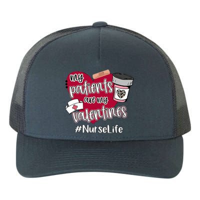 My Patients Are My Valentines Nurse Life Love Gift Yupoong Adult 5-Panel Trucker Hat