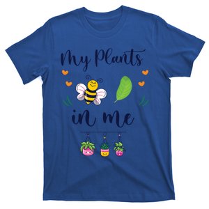 My Plants Becute Giftleaf In Me Cute Gift Funny Plant Mom Gift T-Shirt