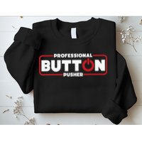 Machinist Professional Button Pusher Machinist Sweatshirt