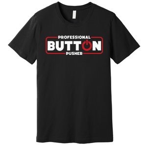 Machinist Professional Button Pusher Machinist Premium T-Shirt