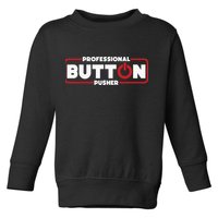 Machinist Professional Button Pusher Machinist Toddler Sweatshirt