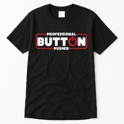Machinist Professional Button Pusher, Machinist Tall T-Shirt