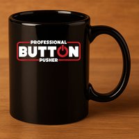 Machinist Professional Button Pusher, Machinist 11oz C Handle Ceramic Mug