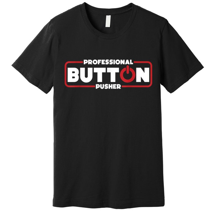 Machinist Professional Button Pusher, Machinist Premium T-Shirt