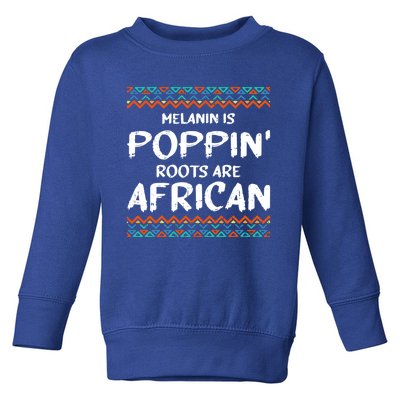 Melanin Poppin Black History Roots African American Funny Gift Toddler Sweatshirt