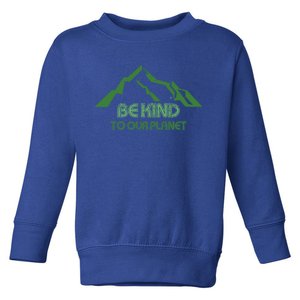 Mountain Peak Be Kind To Our Planet Earthday Greener Nature Funny Gift Toddler Sweatshirt