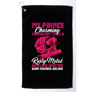 My Prince Charming Is A Welder Funny Gift Platinum Collection Golf Towel