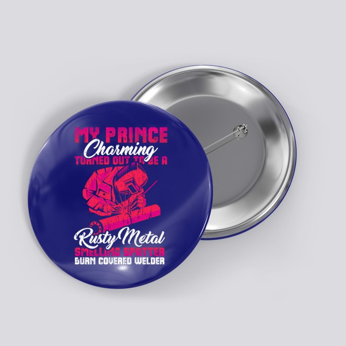 My Prince Charming Is A Welder Funny Gift Button