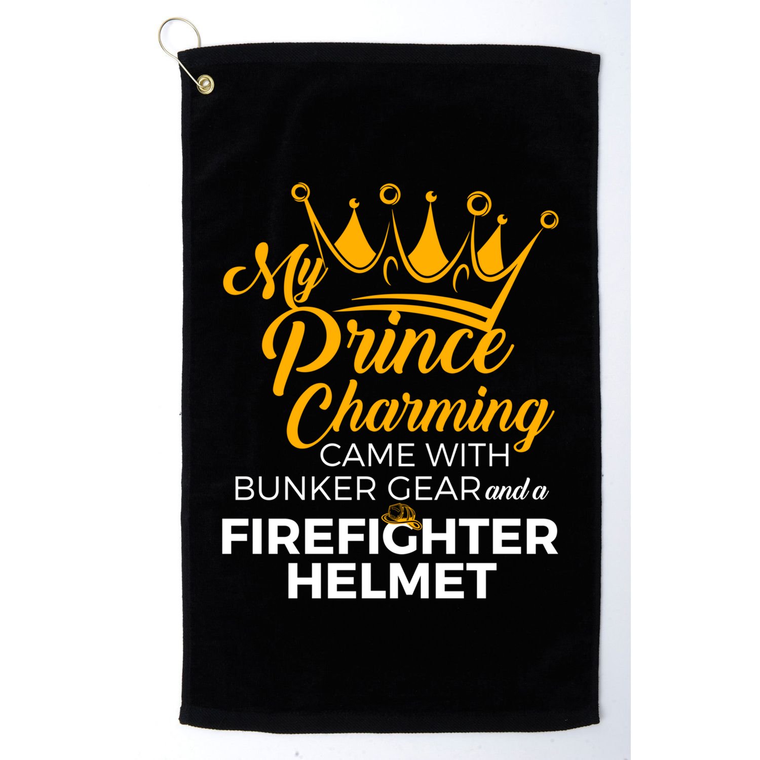 My Prince Charming Fire Wives Fire Firefighter Wife Gift Golf Towel