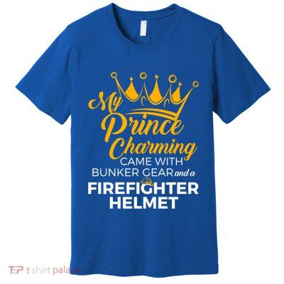 My Prince Charming Fire Wives Fire Firefighter Wife Gift Premium T-Shirt