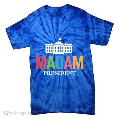 Madam President Colorful White House Politics Power Gift Tie-Dye T-Shirt