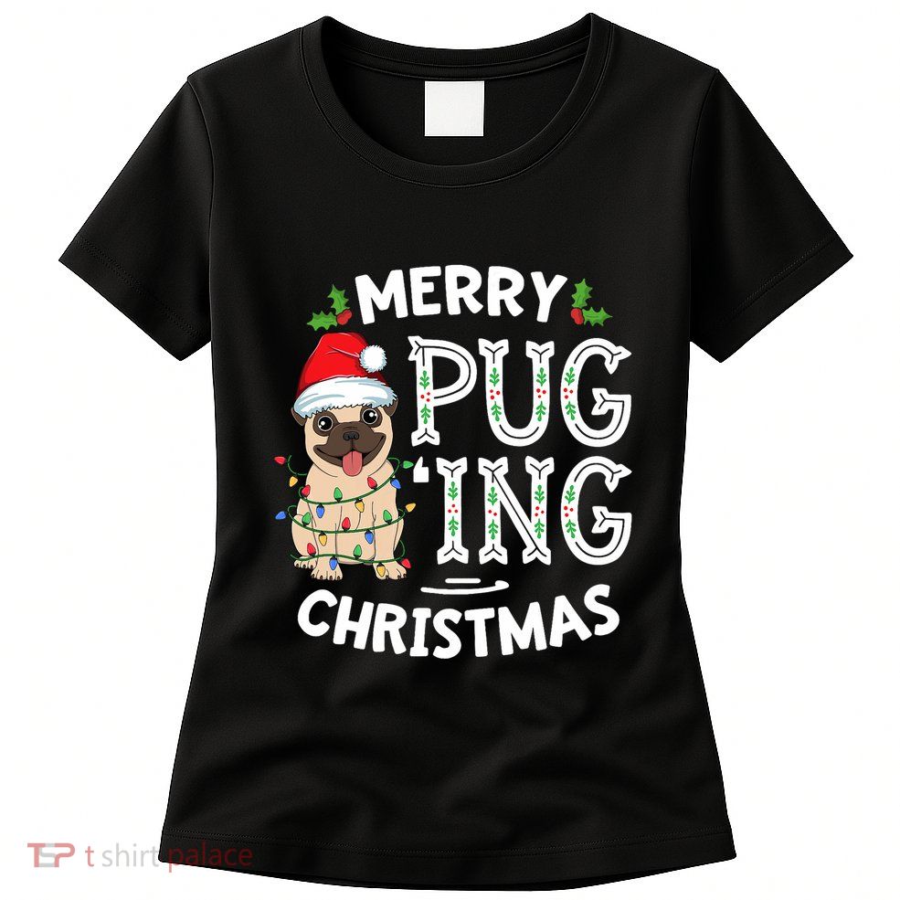 Merry Pugging Christmas Dog Santa Pug Xmas Pugmas Womens T-Shirt