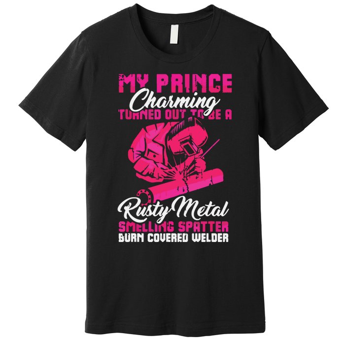 My Prince Charming Is A Welder Funny Welding Wife Premium T-Shirt