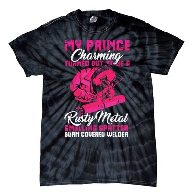 My Prince Charming Is A Welder Funny Welding Wife Tie-Dye T-Shirt