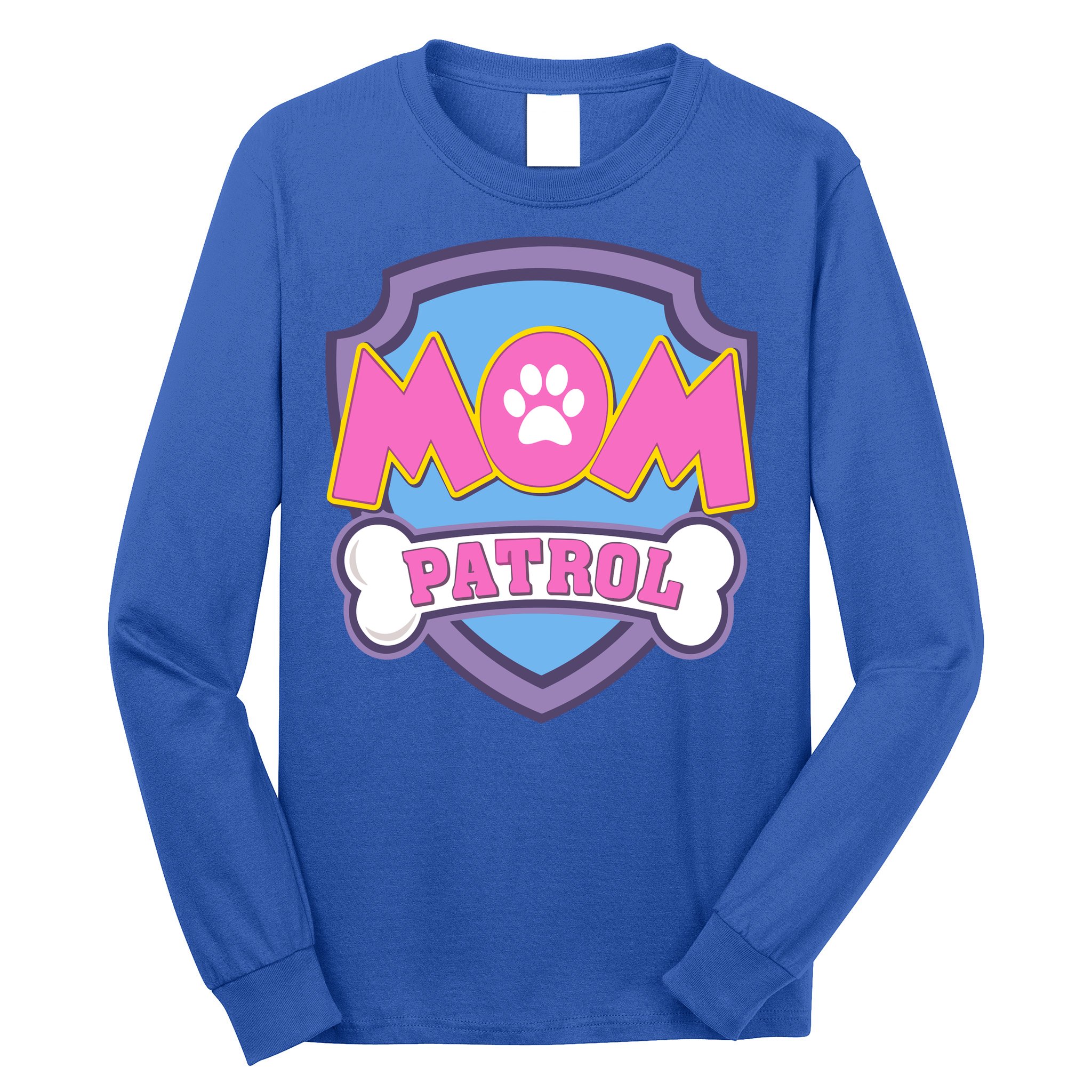 Mom Patrol Dog Mom Dad Funny Gift Birthday Party Long Sleeve Shirt