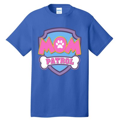 Mom Patrol Dog Mom Dad Funny Gift Birthday Party Tall T-Shirt