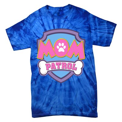 Mom Patrol Dog Mom Dad Funny Gift Birthday Party Tie-Dye T-Shirt