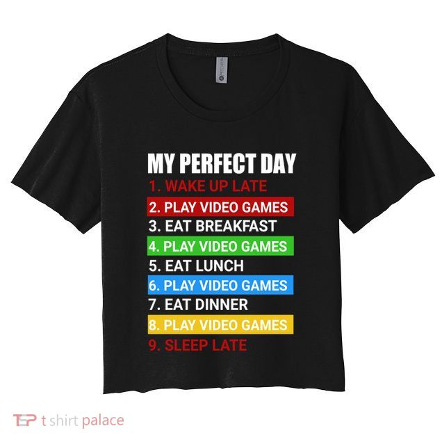 My Perfect Day Video Games Cool Gift Funny Cool Gamer Tee Great Gift Crop Top
