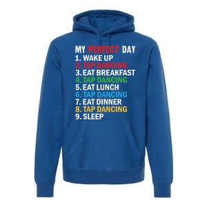 My Perfect Day Tap Dance Teacher Tap Dancer Funny Gift Premium Hoodie