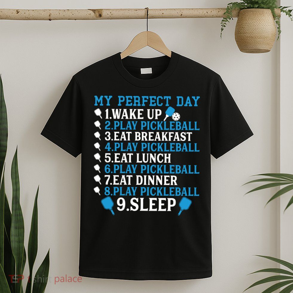 My Perfect Day Play Pickleball Funny Pickleball Gift T-Shirt