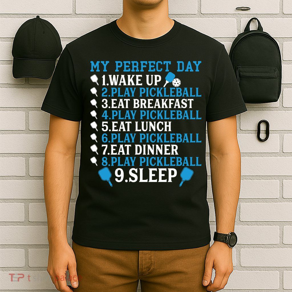 My Perfect Day Play Pickleball Funny Pickleball Gift T-Shirt