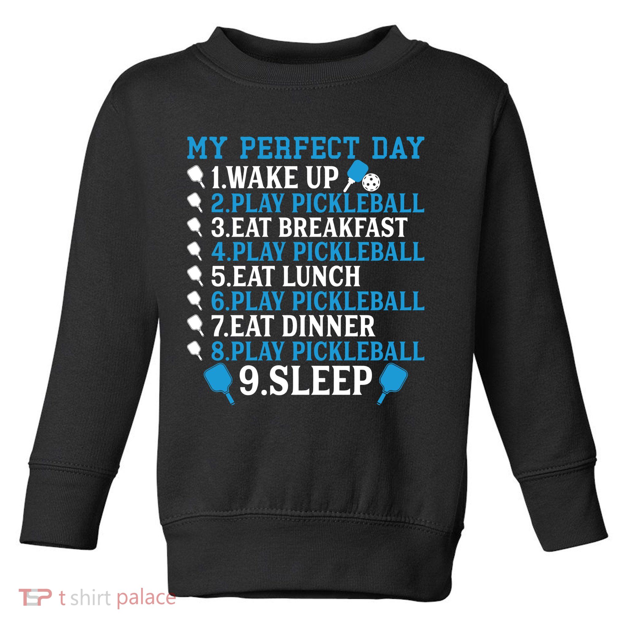 My Perfect Day Play Pickleball Funny Pickleball Gift Toddler Sweatshirt