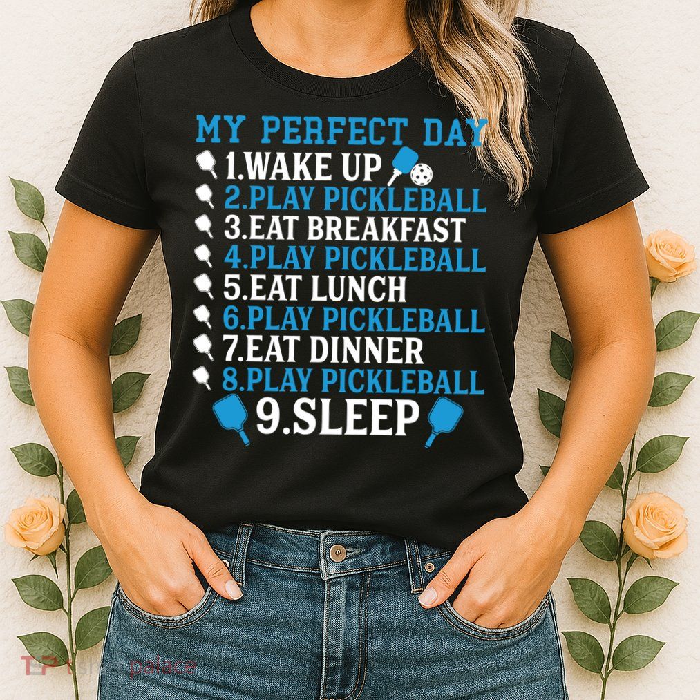 My Perfect Day Play Pickleball Funny Pickleball Gift Womens T-Shirt